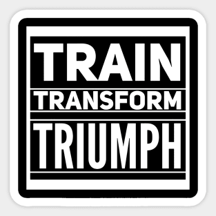 Train Transform Triumph Gym Lovers Sticker